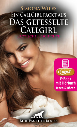 Simona Wiles: Ein CallGirl packt aus - Das gefesselte Callgirl | Erotik Audio Story | Erotisches Hörbuch