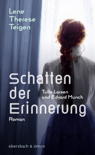 Lene Therese Teigen: Schatten der Erinnerung. Tulla Larsen und Edvard Munch