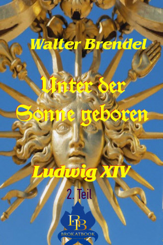 Walter Brendel: Unter der Sonne geboren - 2. Teil