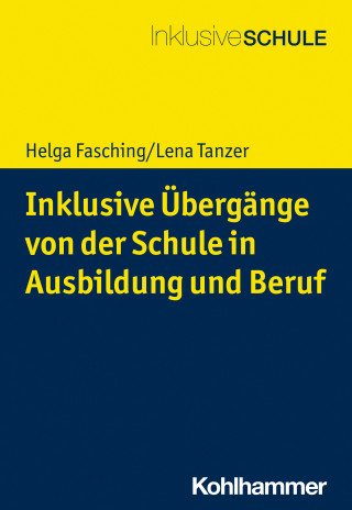 Helga Fasching, Lena Tanzer: Inklusive Übergänge von der Schule in Ausbildung und Beruf