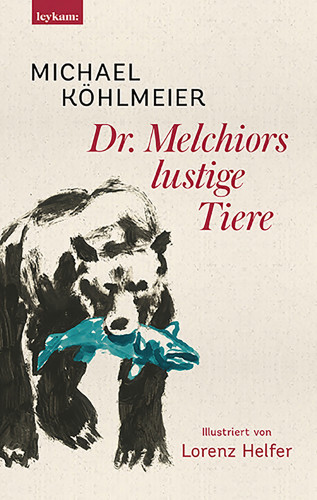 Michael Köhlmeier: Dr. Melchiors lustige Tiere