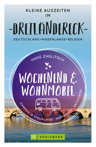 Hans Zaglitsch: Wochenend und Wohnmobil - Kleine Auszeiten im Dreiländereck D/NL/B