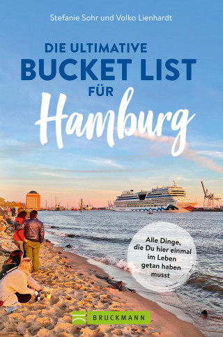 Stefanie Sohr, Volko Lienhardt: Die ultimative Bucket List für Hamburg