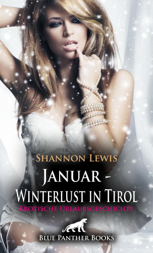 Shannon Lewis: Januar - Winterlust in Tirol | Erotische Urlaubsgeschichte