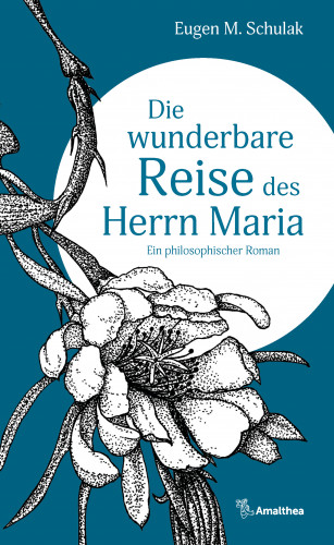 Eugen M. Schulak: Die wunderbare Reise des Herrn Maria