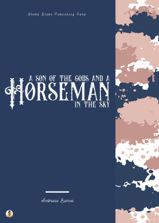 Ambrose Bierce, Sheba Blake: A Son of the Gods and A Horseman in the Sky