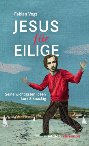 Fabian Vogt: Jesus für Eilige