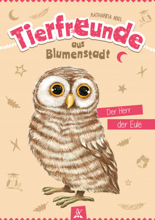 Katharina Abel: Tierfreunde aus Blumenstadt : Der Herr der Eule