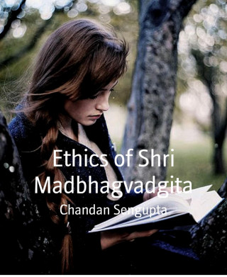 Chandan Sengupta: Ethics of Shri Madbhagvadgita