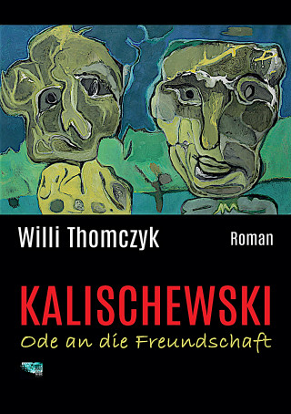 Willi Thomczyk: Kalischewski - Ode an die Freundschaft