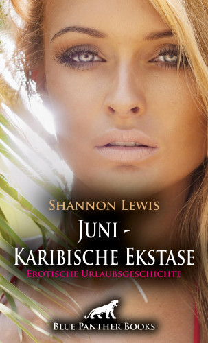 Shannon Lewis: Juni - Karibische Ekstase | Erotische Urlaubsgeschichte