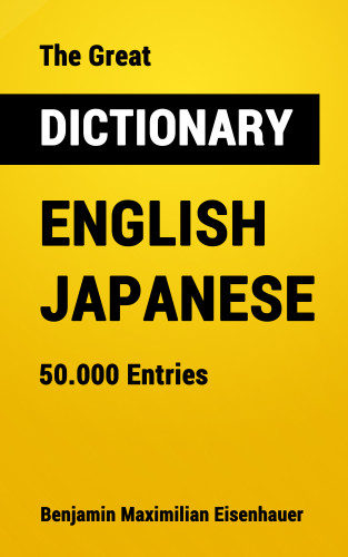 Benjamin Maximilian Eisenhauer: The Great Dictionary English - Japanese
