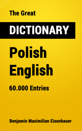 Benjamin Maximilian Eisenhauer: The Great Dictionary Polish - English