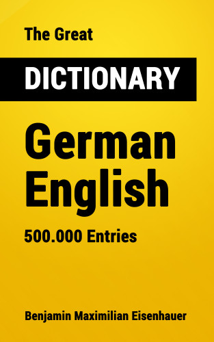 Benjamin Maximilian Eisenhauer: The Great Dictionary German - English