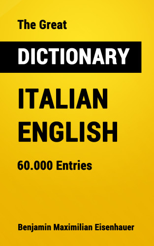 Benjamin Maximilian Eisenhauer: The Great Dictionary Italian - English