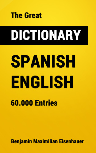 Benjamin Maximilian Eisenhauer: The Great Dictionary Spanish - English