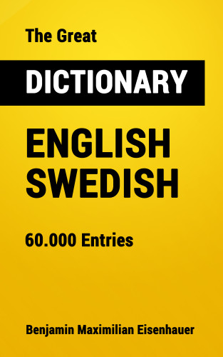 Benjamin Maximilian Eisenhauer: The Great Dictionary English - Swedish
