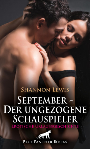Shannon Lewis: September - Der ungezogene Schauspieler | Erotische Urlaubsgeschichte