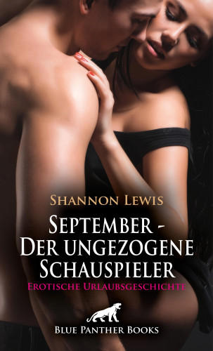 Shannon Lewis: September - Der ungezogene Schauspieler | Erotische Urlaubsgeschichte