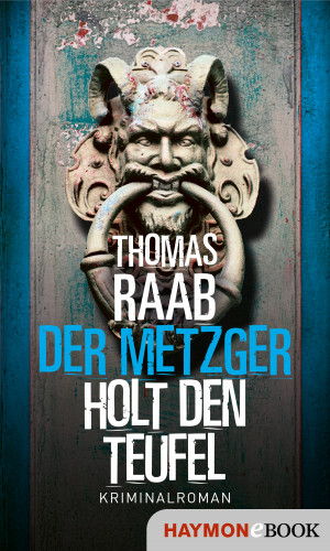 Thomas Raab: Der Metzger holt den Teufel