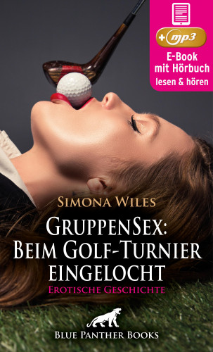 Simona Wiles: GruppenSex: Beim Golf-Turnier eingelocht | Erotik Audio Story | Erotisches Hörbuch