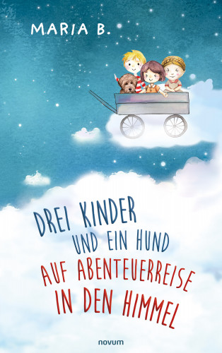 Maria B.: Drei Kinder und ein Hund auf Abenteuerreise in den Himmel