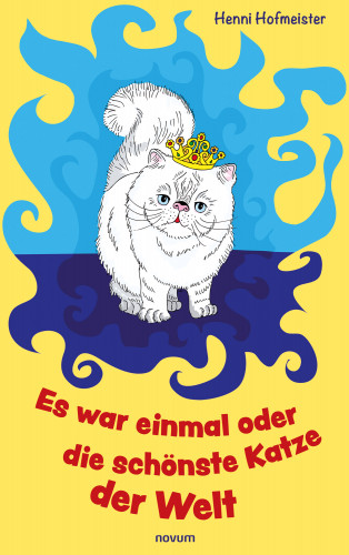 Henni Hofmeister: Es war einmal oder die schönste Katze der Welt