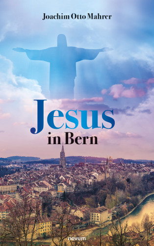 Joachim Otto Mahrer: Jesus in Bern