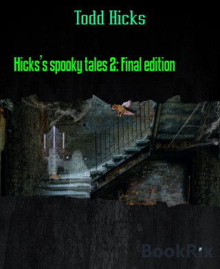 Todd Hicks: Hicks's spooky tales 2: Final edition