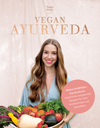 Tasty Katy (Katharina Döricht): VEGAN AYURVEDA – Das Kochbuch