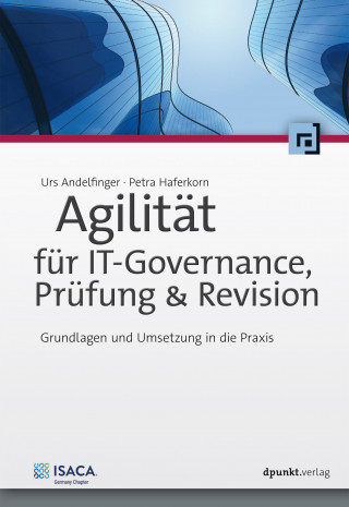 Urs Andelfinger, Petra Haferkorn: Agilität für IT-Governance, Prüfung & Revision