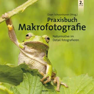 Daan Schoonhoven: Praxisbuch Makrofotografie