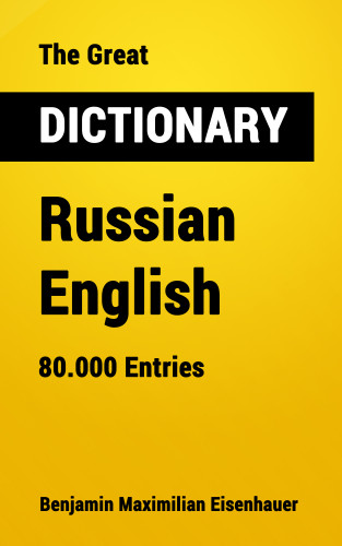 Benjamin Maximilian Eisenhauer: The Great Dictionary Russian - English