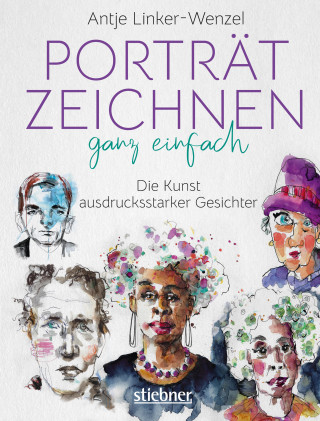 Antje Linker-Wenzel: Porträtzeichnen ganz einfach. Die Kunst ausdrucksstarker Gesichter
