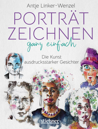 Antje Linker-Wenzel: Porträtzeichnen ganz einfach. Die Kunst ausdrucksstarker Gesichter