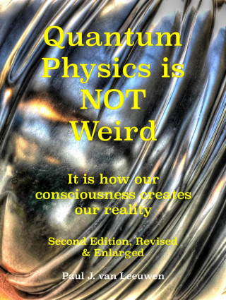 Paul J. van Leeuwen: Quantum Physics is NOT Weird