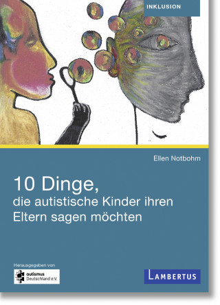 Ellen Notbohm: 10 Dinge, die autistische Kinder ihren Eltern sagen möchten