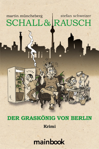 Martin Müncheberg, Stefan Schweizer: Schall & Rausch: Der Graskönig von Berlin