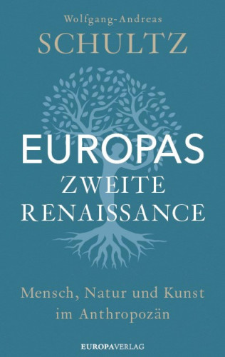 Wolfgang-Andreas Schultz: Europas zweite Renaissance