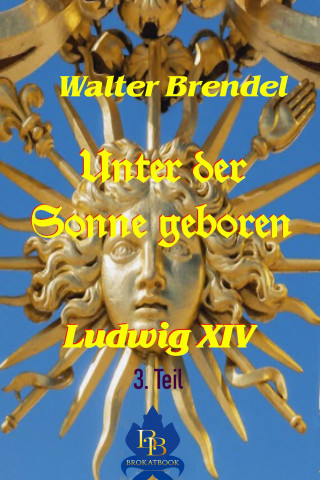 Walter Brendel: Unter der Sonne geboren - 3. Teil