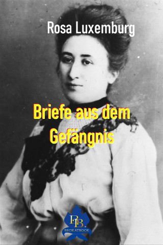 Rosa Luxemburg: Briefe aus dem Gefängnis