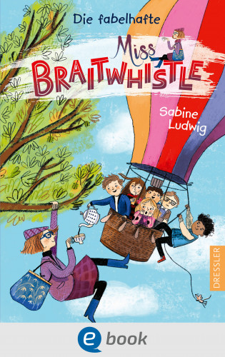 Sabine Ludwig: Miss Braitwhistle 1. Die fabelhafte Miss Braitwhistle