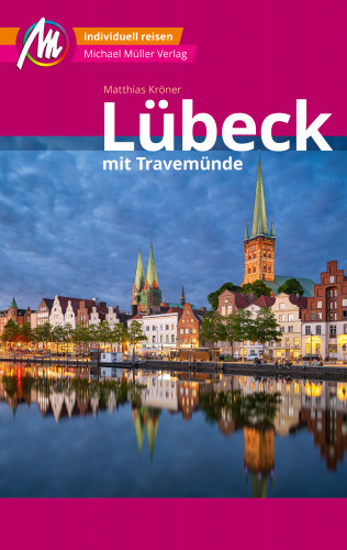 Matthias Kröner: Lübeck MM-City – mit Travemünde Reiseführer Michael Müller Verlag