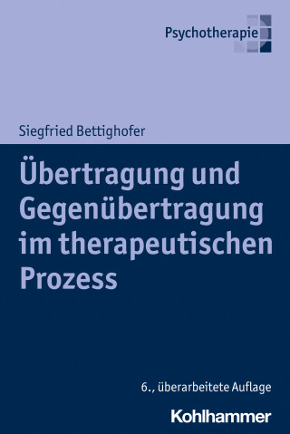 Siegfried Bettighofer: Übertragung und Gegenübertragung im therapeutischen Prozess