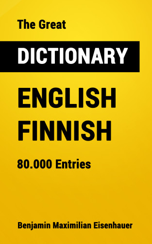 Benjamin Maximilian Eisenhauer: The Great Dictionary English - Finnish