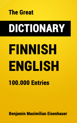 Benjamin Maximilian Eisenhauer: The Great Dictionary Finnish - English