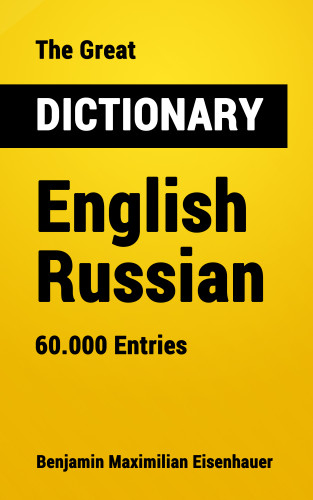 Benjamin Maximilian Eisenhauer: The Great Dictionary English - Russian
