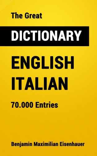 Benjamin Maximilian Eisenhauer: The Great Dictionary English - Italian