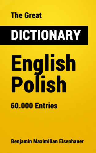 Benjamin Maximilian Eisenhauer: The Great Dictionary English - Polish