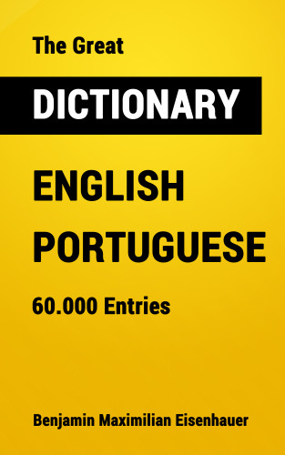 Benjamin Maximilian Eisenhauer: The Great Dictionary English - Portuguese